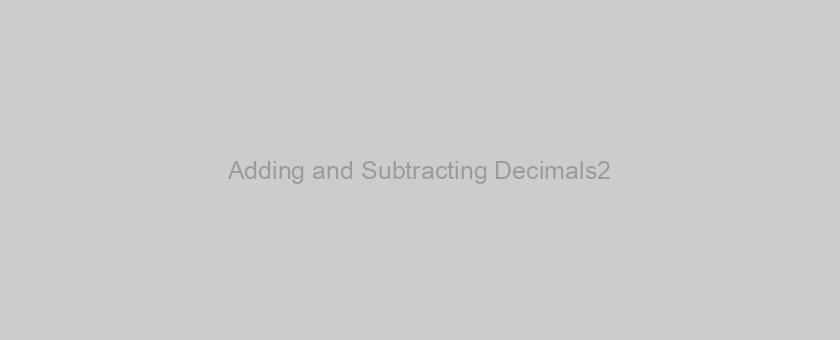 Adding and Subtracting Decimals2